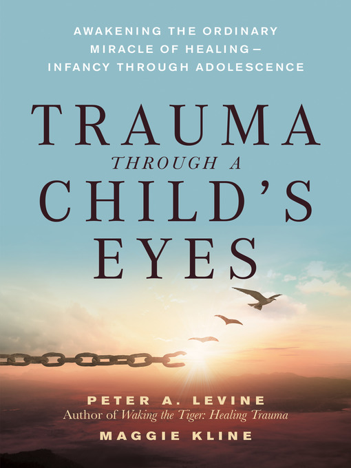 Title details for Trauma Through a Child's Eyes by Peter A. Levine, Ph.D. - Wait list